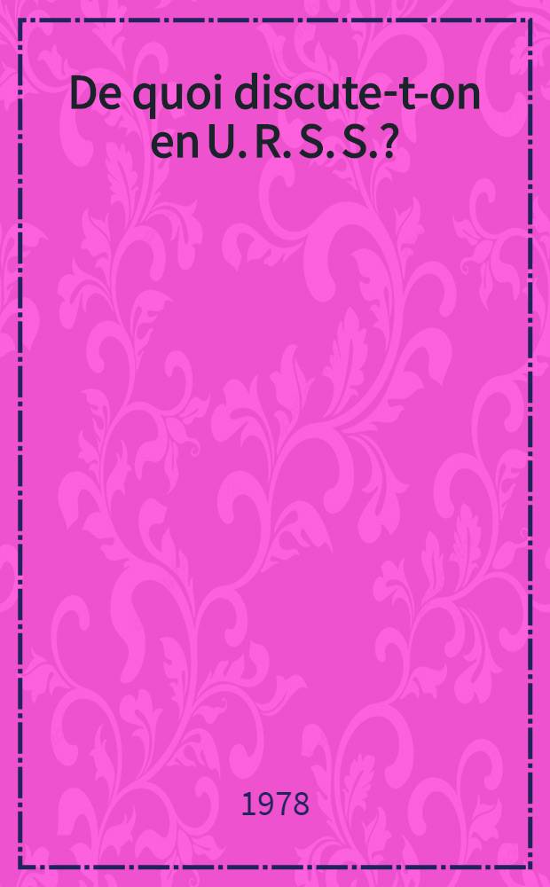 De quoi discute-t-on en U. R. S. S.?