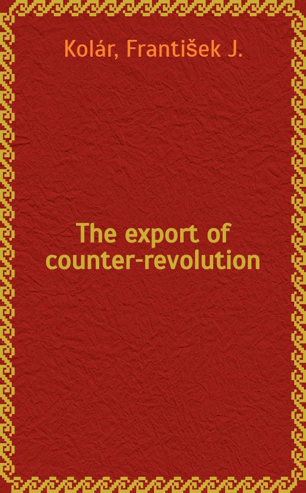 The export of counter-revolution : Past a. present
