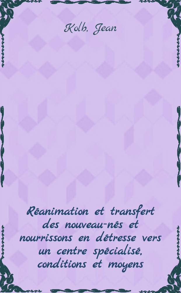 Réanimation et transfert des nouveau-nés et nourrissons en détresse vers un centre spécialisé, conditions et moyens : Thèse ..