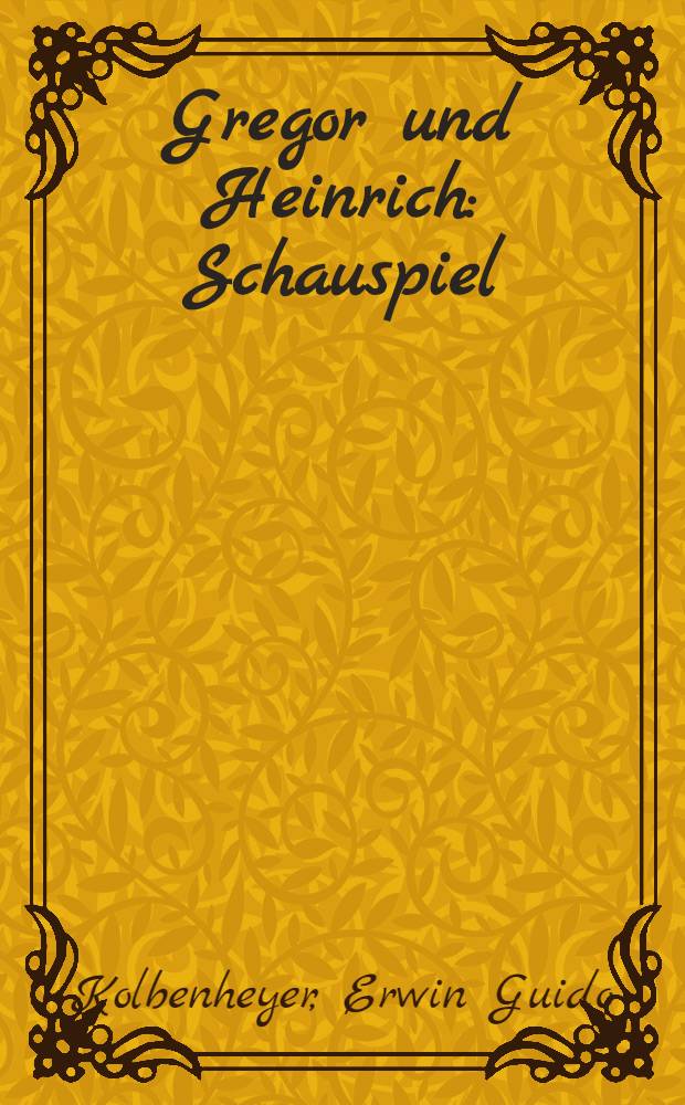 Gregor und Heinrich : Schauspiel
