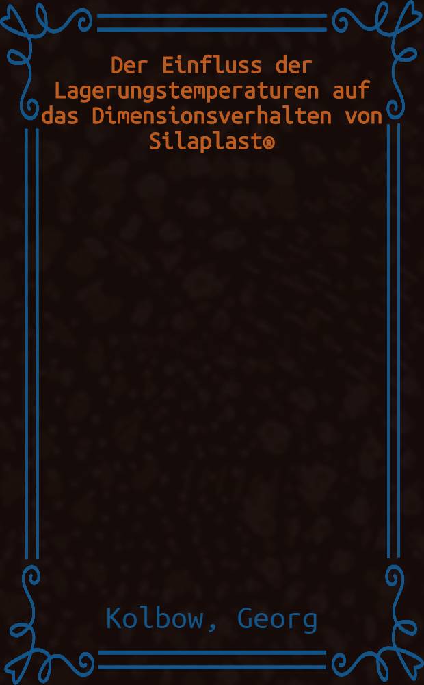 Der Einfluss der Lagerungstemperaturen auf das Dimensionsverhalten von Silaplast&reg; / Xantopren&reg; und Impregum&reg;-Abformungen : Inaug.-Diss. der Med. Fak. der Univ. zu Bonn