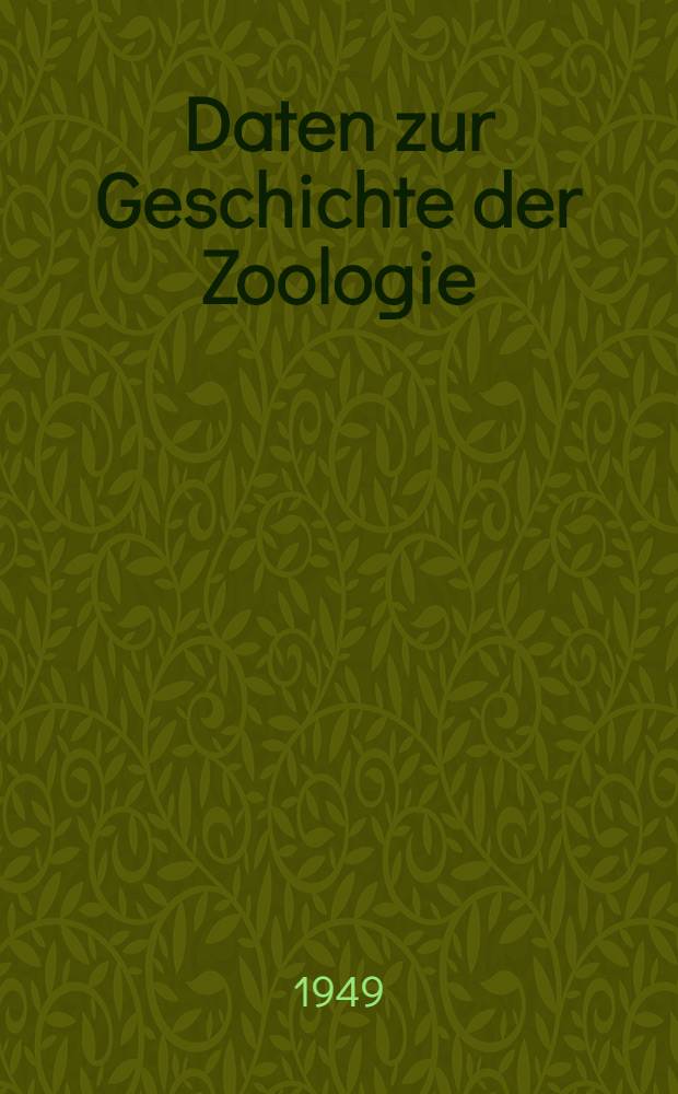 Daten zur Geschichte der Zoologie : Zeittafel. Forscherliste. Artentabelle