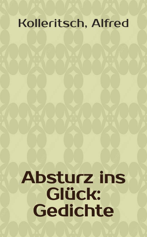 Absturz ins Gl&uuml;ck : Gedichte