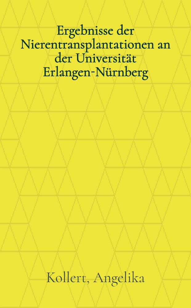 Ergebnisse der Nierentransplantationen an der Universit&auml;t Erlangen-N&uuml;rnberg : Ber. &uuml;ber die J. 1966-1978