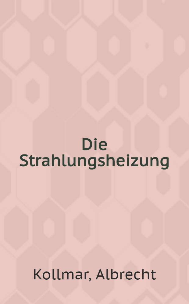 Die Strahlungsheizung : Flächen-Strahlplatten- und Infrarotheizungen