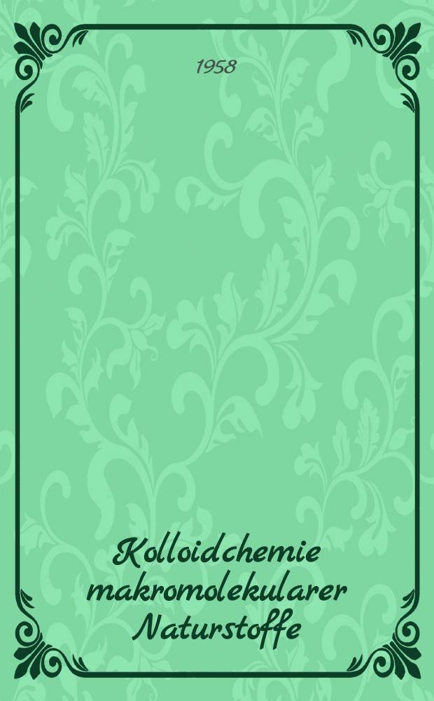 Kolloidchemie makromolekularer Naturstoffe : Vorträge und Diskussionen gehalten auf der 18. Hauptversammlung in Bad Oeynhausen am 26 und 27 Sept. 1957