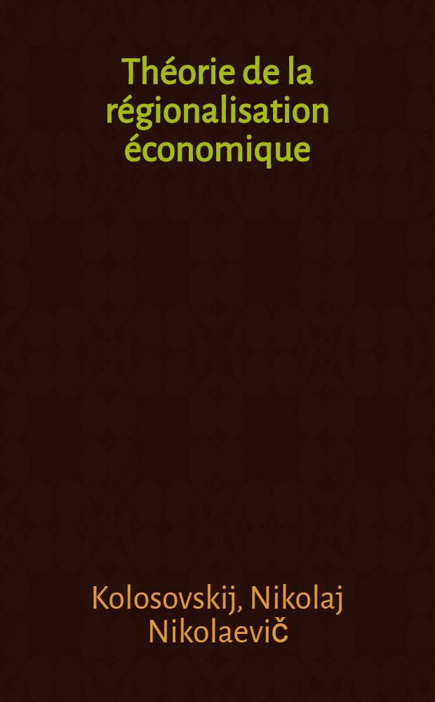 Th&eacute;orie de la r&eacute;gionalisation &eacute;conomique : Recueil d'articles : Trad. du russe ...