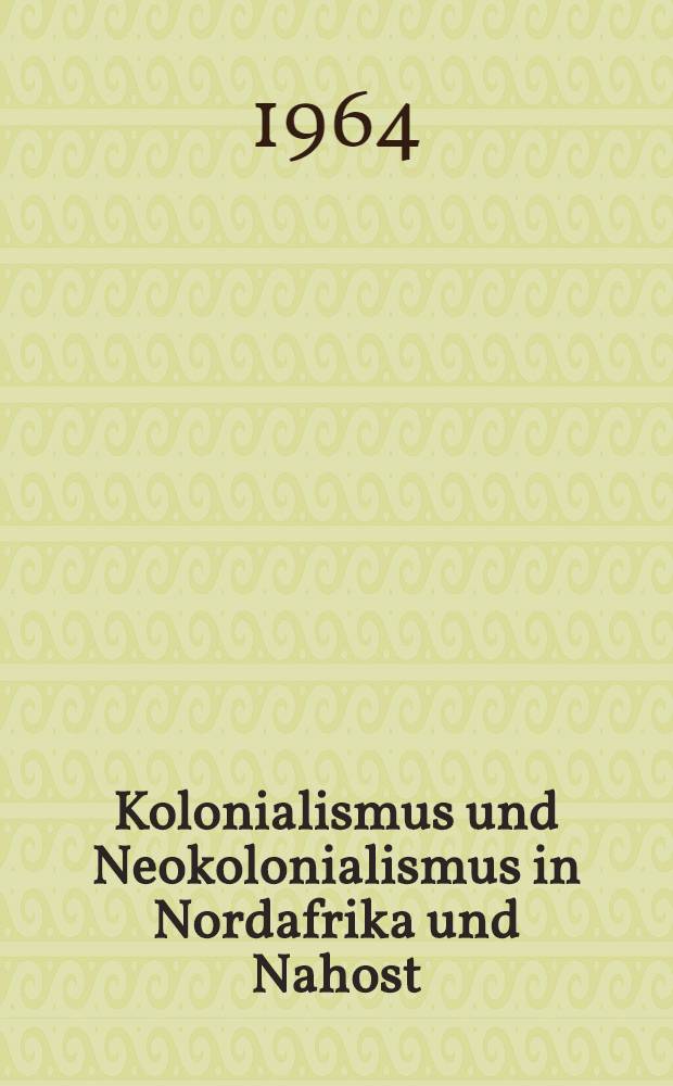 Kolonialismus und Neokolonialismus in Nordafrika und Nahost : Beitrag zum 26. Internationale Orientalisten Kongreß 1964 in Neu-Dehli. Sammelband