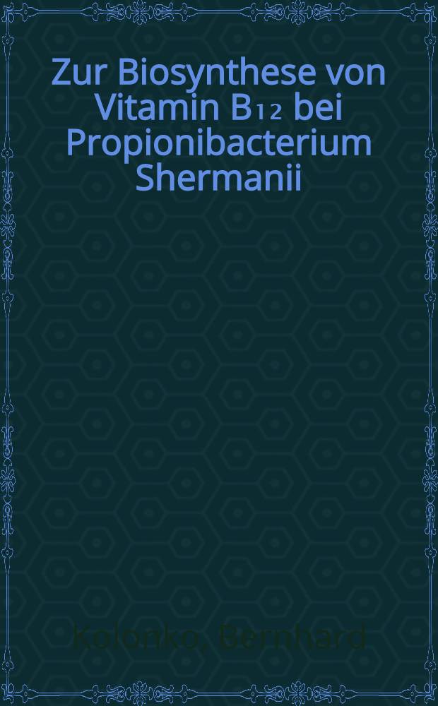 Zur Biosynthese von Vitamin B₁₂ bei Propionibacterium Shermanii : Unters. zur Bildung des 5,6-Dimethylbenzimidazolteils aus Riboflavin u. zu ihrer Regulation : Diss
