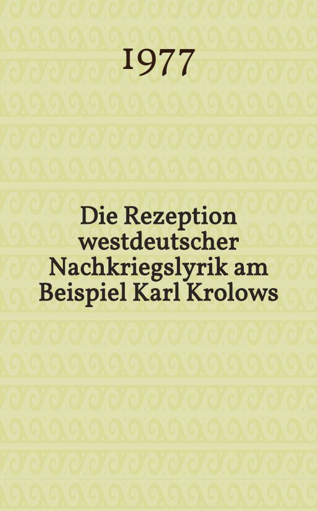 Die Rezeption westdeutscher Nachkriegslyrik am Beispiel Karl Krolows : Zu Theorie u. Praxis literarischerer Kommunikation