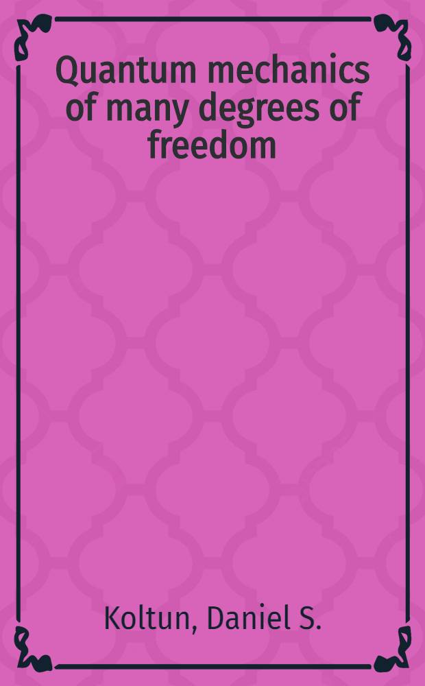 Quantum mechanics of many degrees of freedom