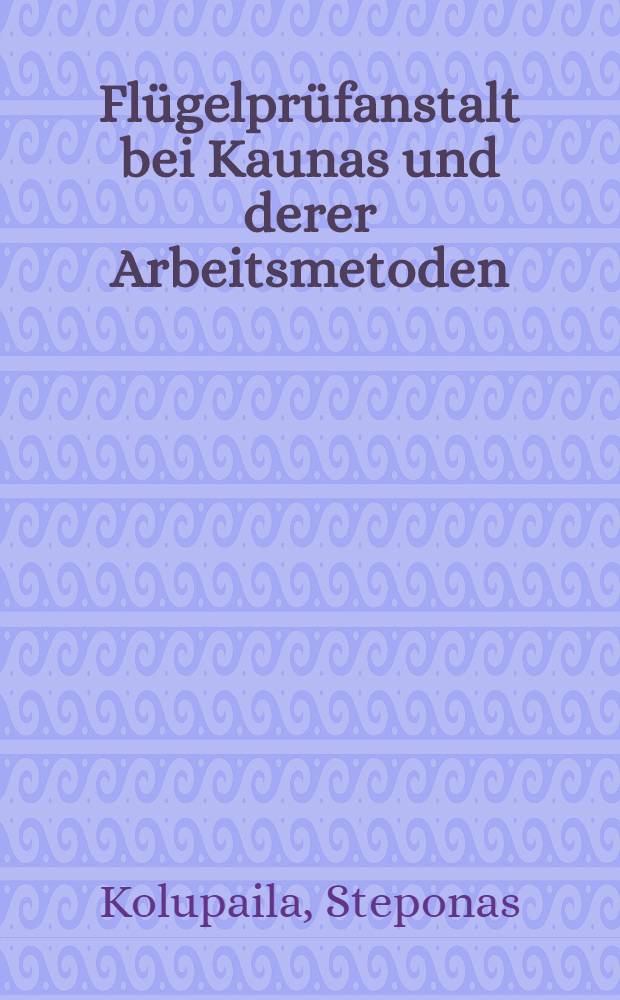 Fl&uuml;gelpr&uuml;fanstalt bei Kaunas und derer Arbeitsmetoden