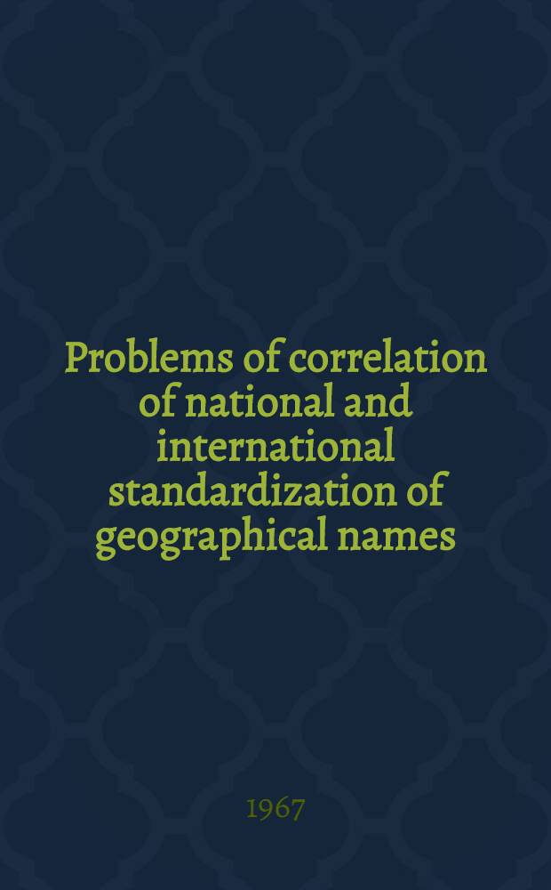 Problems of correlation of national and international standardization of geographical names : Submitted by the Government of the Soviet Union