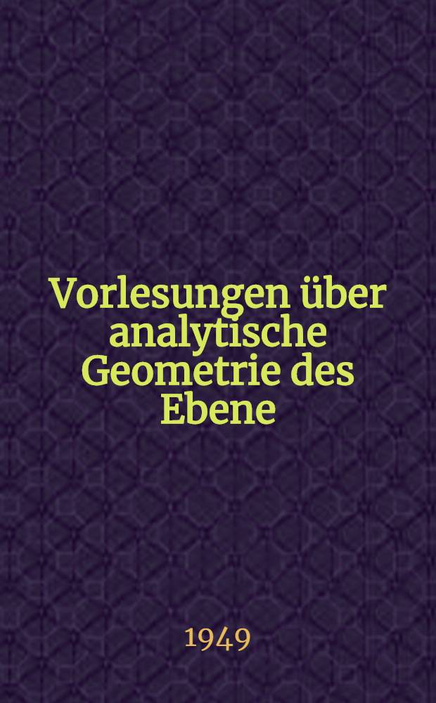 Vorlesungen über analytische Geometrie des Ebene