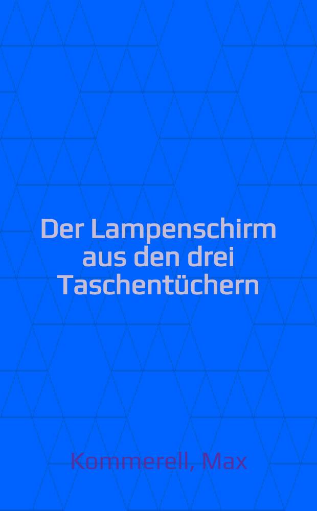 Der Lampenschirm aus den drei Taschentüchern : Eine Erzählung von gestern