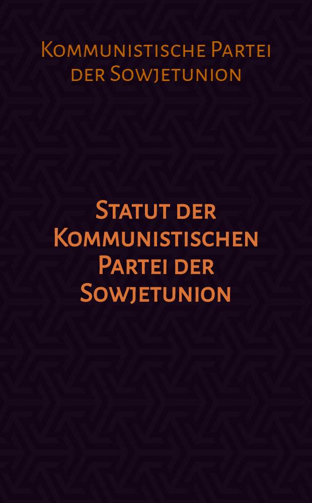Statut der Kommunistischen Partei der Sowjetunion : Bestätigt vom XXVII. Parteitag der KPdSU am 1. März 1986