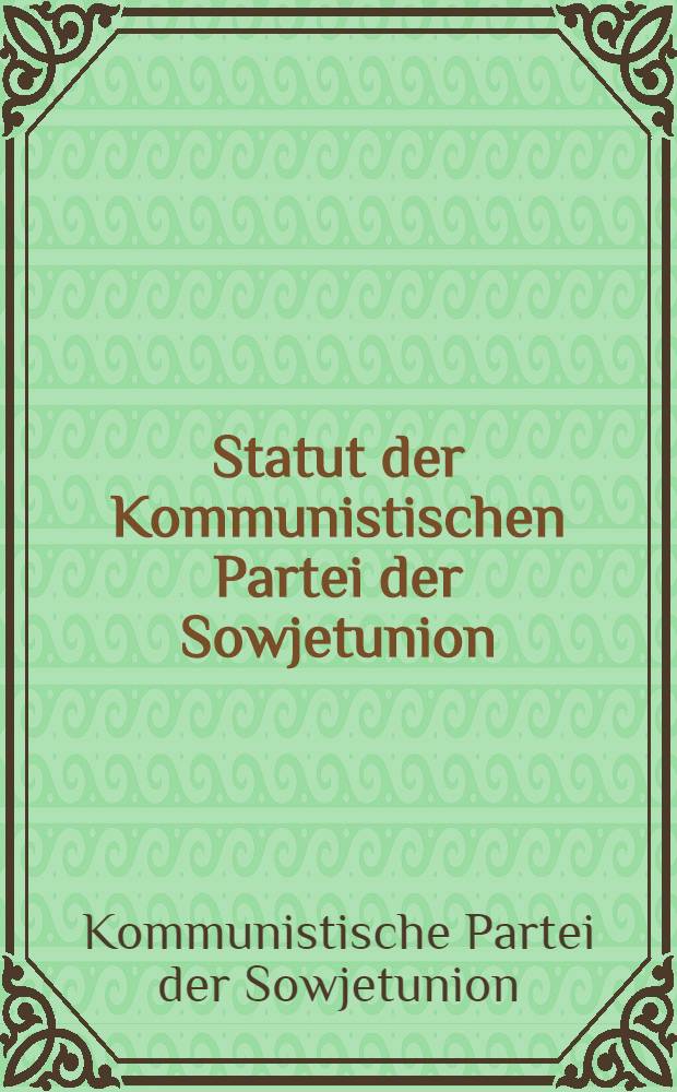 Statut der Kommunistischen Partei der Sowjetunion : (Angenommen auf dem XIX. Parteitag)