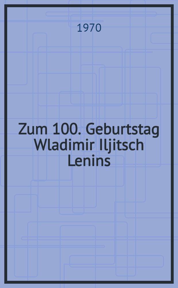 Zum 100. Geburtstag Wladimir Iljitsch Lenins : Thesen des Zentralkom. der Kommunistischen Partei der Sowjetunion