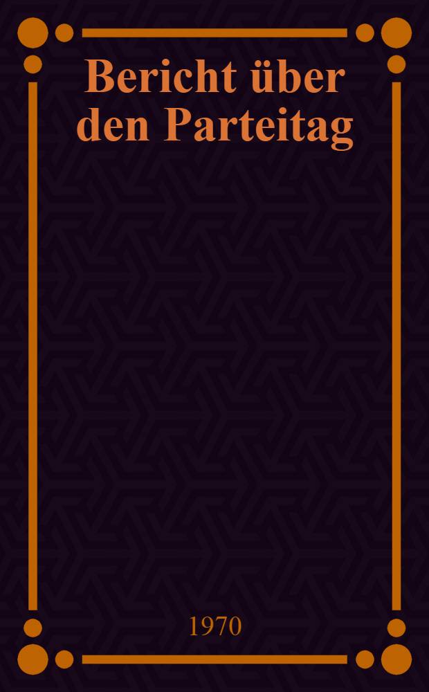 [Bericht über den Parteitag]