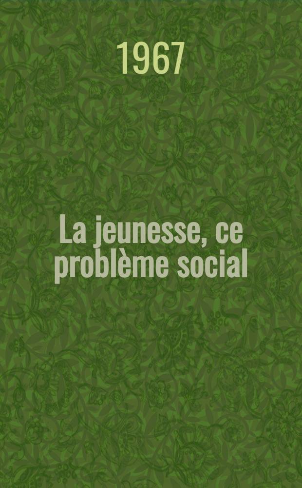 La jeunesse, ce probl&egrave;me social