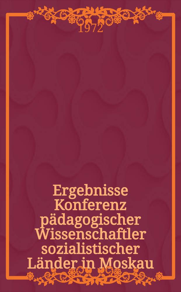 Ergebnisse Konferenz pädagogischer Wissenschaftler sozialistischer Länder in Moskau