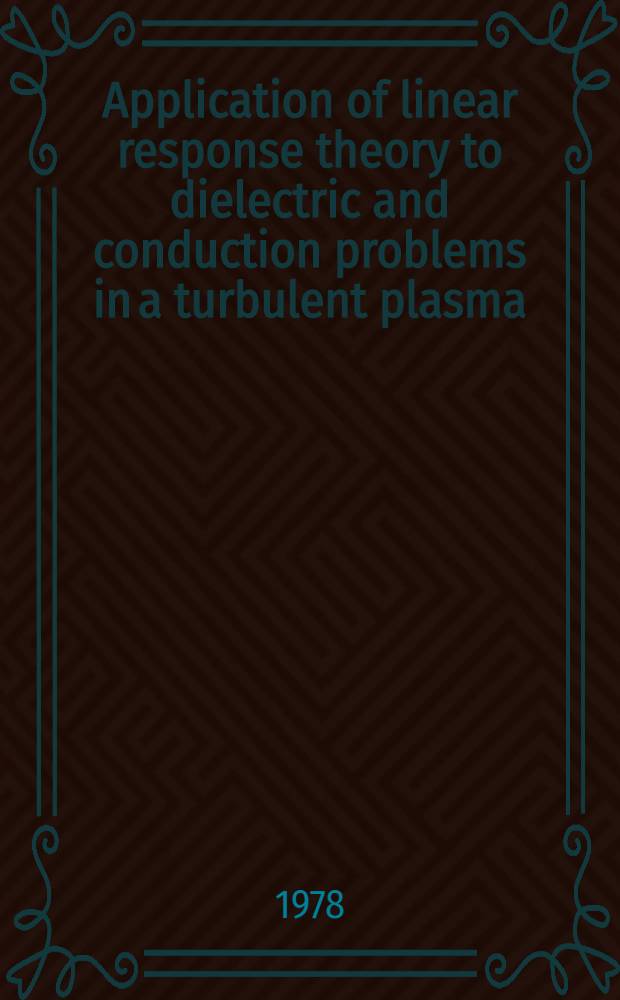 Application of linear response theory to dielectric and conduction problems in a turbulent plasma