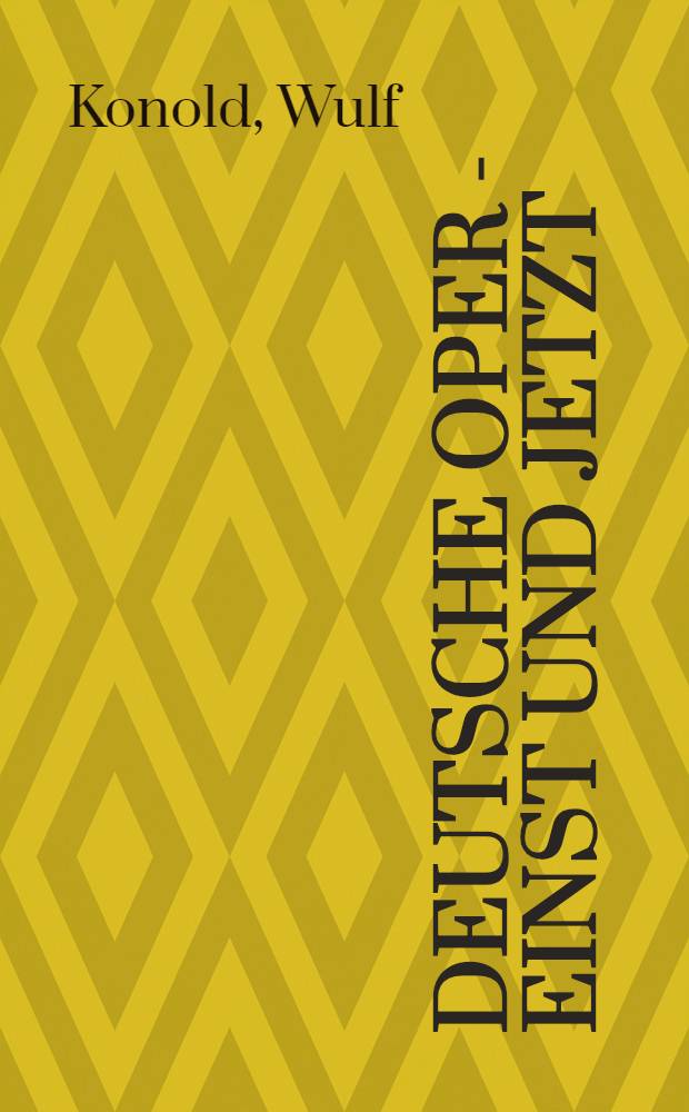 Deutsche Oper - einst und jetzt : Überlegungen u. Unters. zu Geschichte u. Gegenwart des dt. Musiktheaters