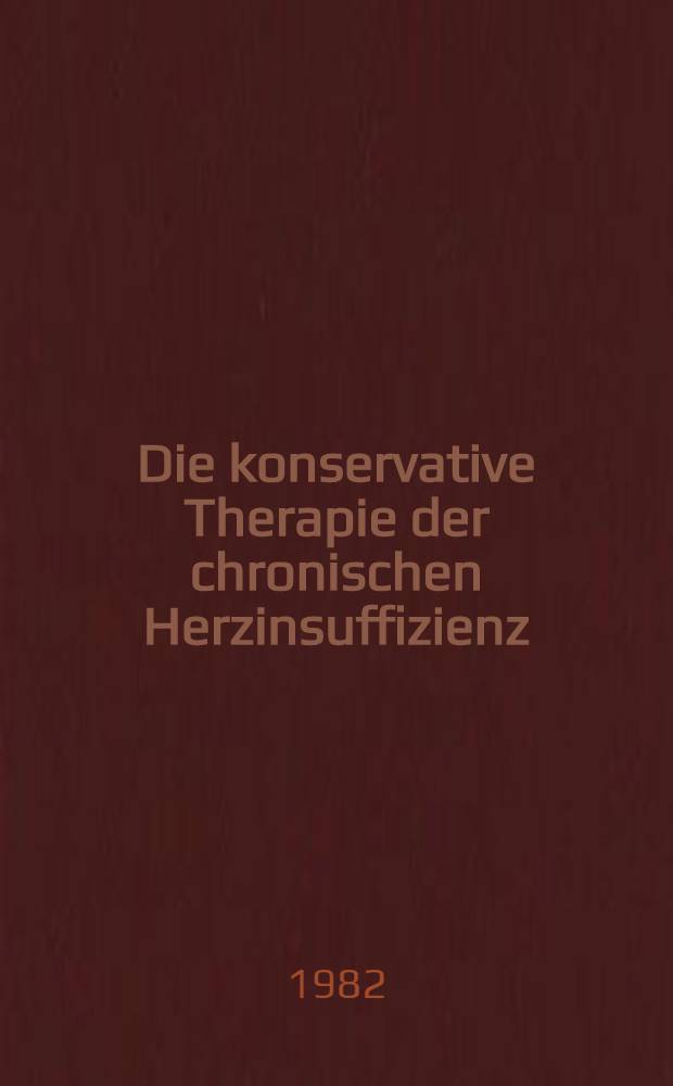 Die konservative Therapie der chronischen Herzinsuffizienz : Themenheft zum 100. Geburtstag von Univ.-Prof. W. Denk