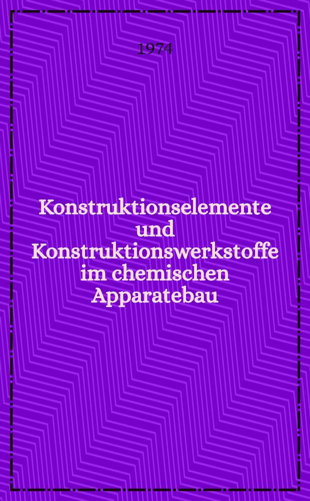 Konstruktionselemente und Konstruktionswerkstoffe im chemischen Apparatebau : 19 Vortr., gehalten anlässlich der Achema 1973, 17. Ausstellungstagung für chem. Apparatewesen