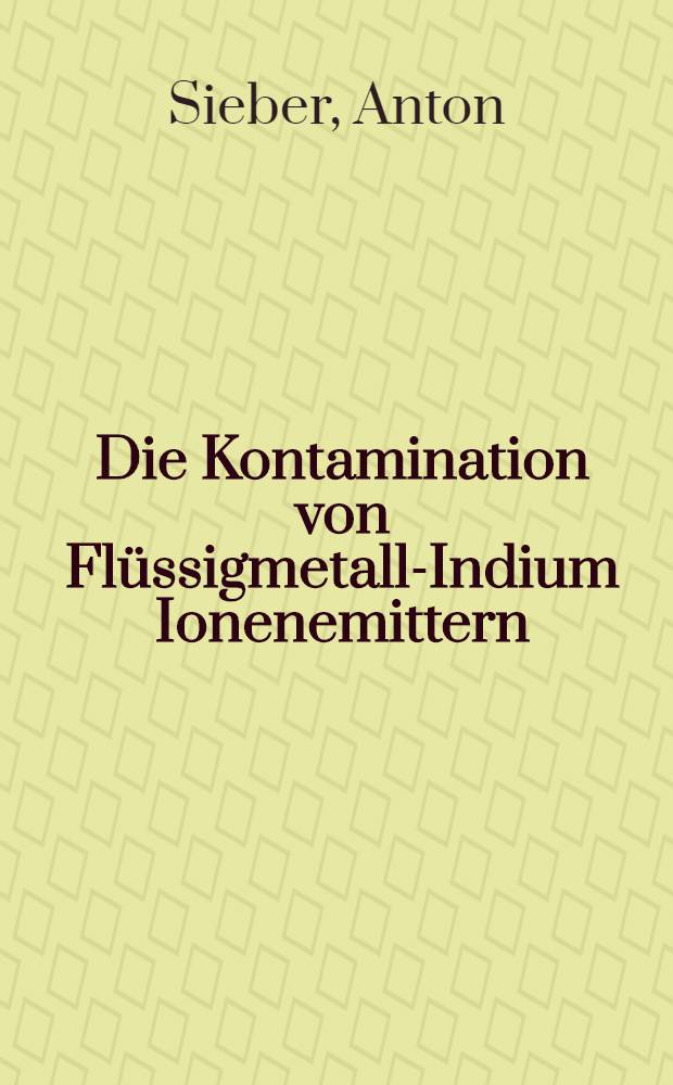 Die Kontamination von Fl&uuml;ssigmetall-Indium Ionenemittern : Arbeitsbericht