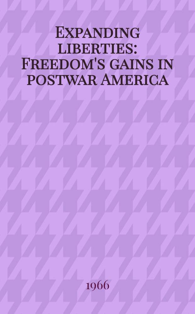 Expanding liberties : Freedom's gains in postwar America