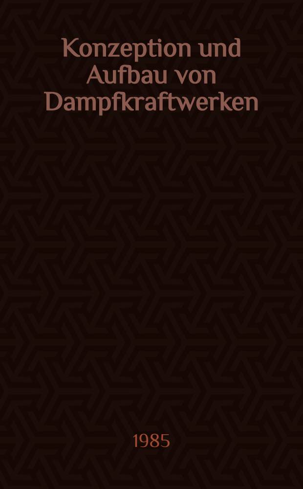 Konzeption und Aufbau von Dampfkraftwerken