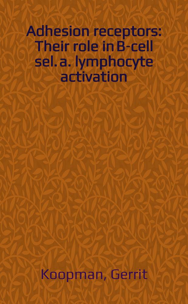 Adhesion receptors : Their role in B-cell sel. a. lymphocyte activation : Acad. proefschr
