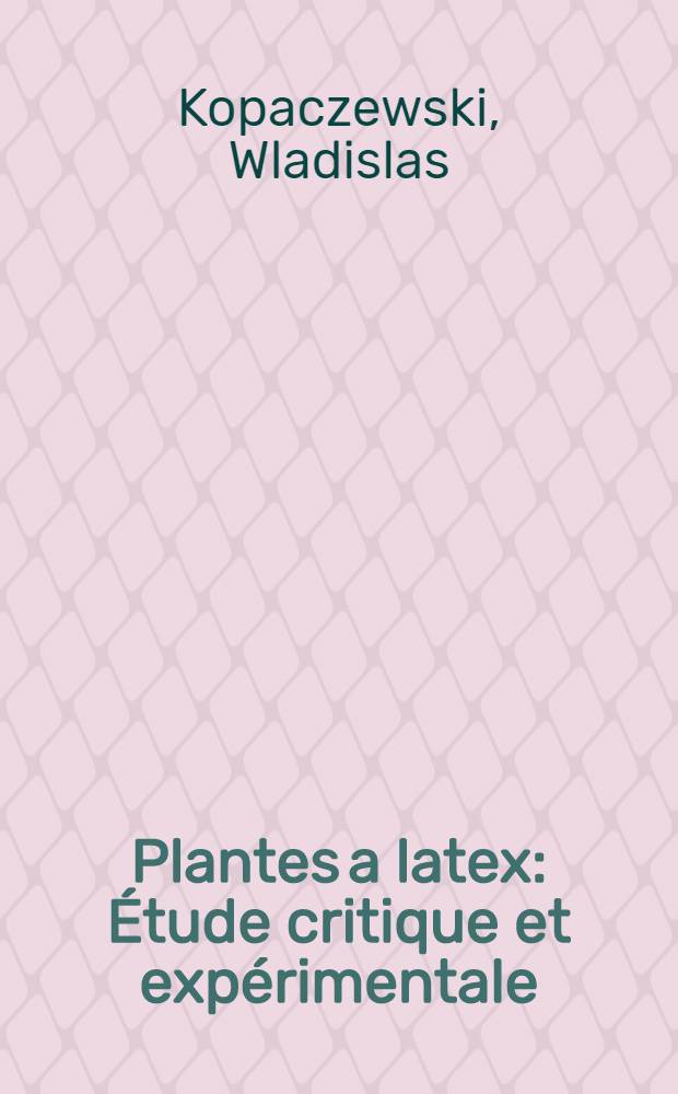 Plantes a latex : Étude critique et expérimentale