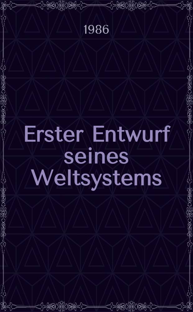 Erster Entwurf seines Weltsystems
