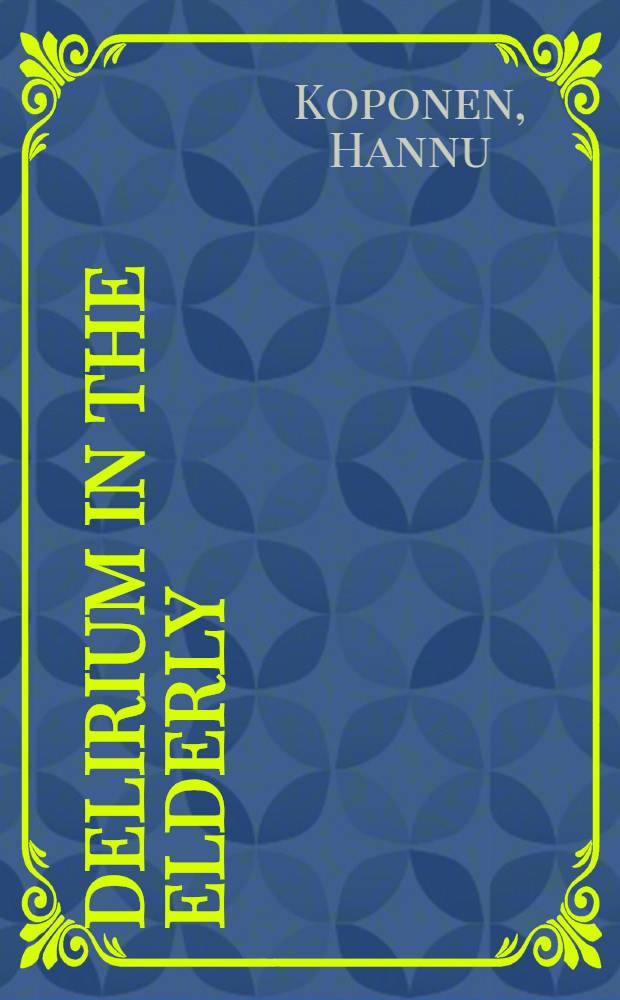 Delirium in the elderly : A clinical, neurochem., neurophysiol. a. neuroradiological study : Diss.