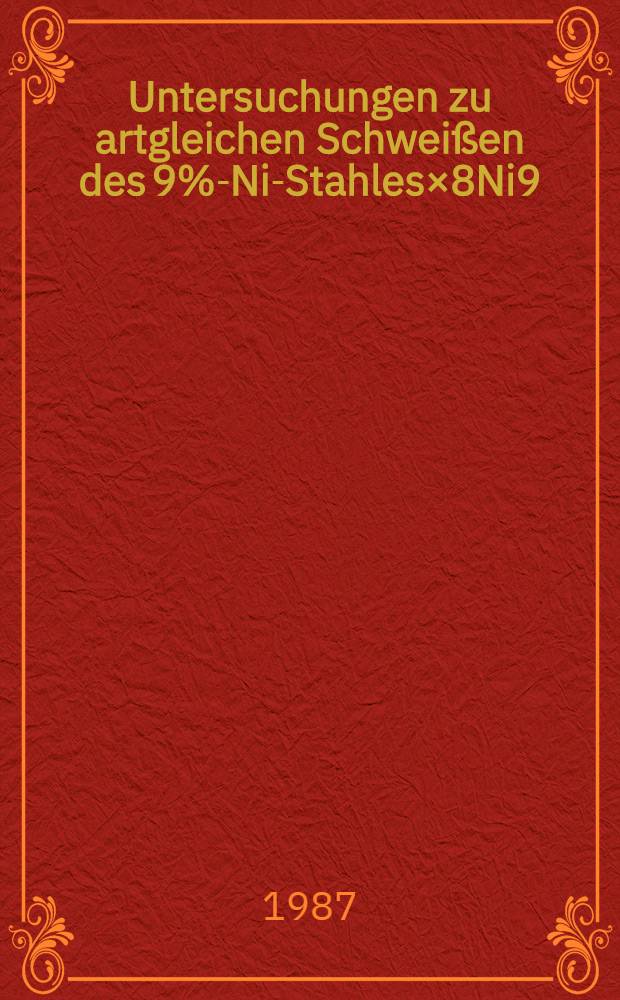 Untersuchungen zu artgleichen Schweißen des 9%-Ni-Stahles×8Ni9 : Diss