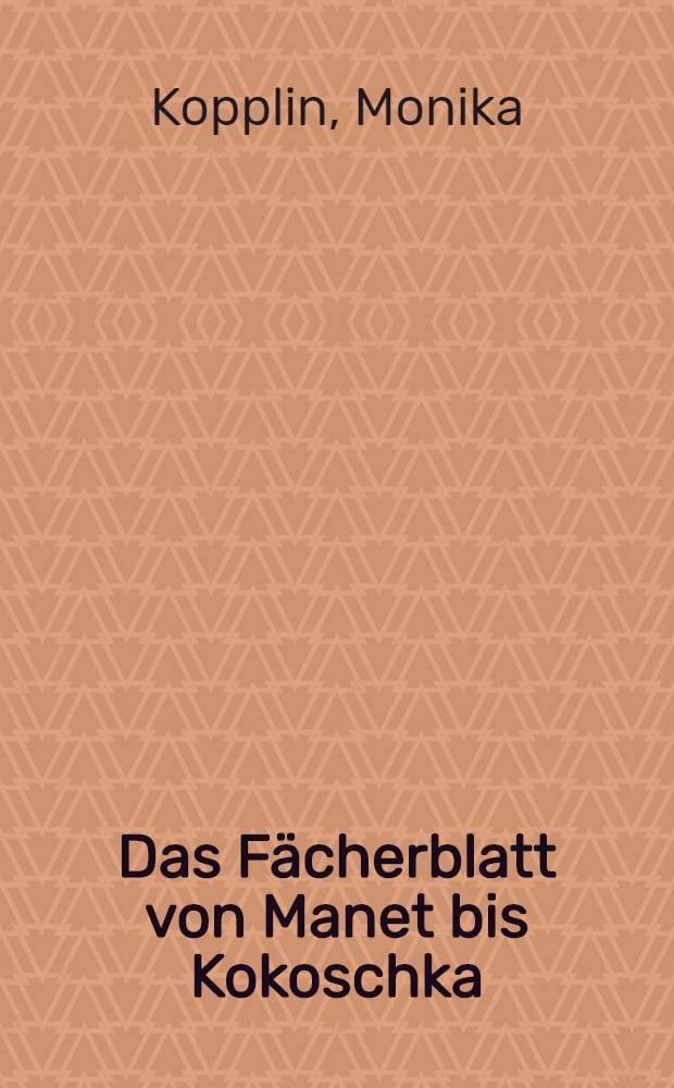 Das Fächerblatt von Manet bis Kokoschka : Europ. Traditionen u. jap. Einflüsse : Inaug.-Diss