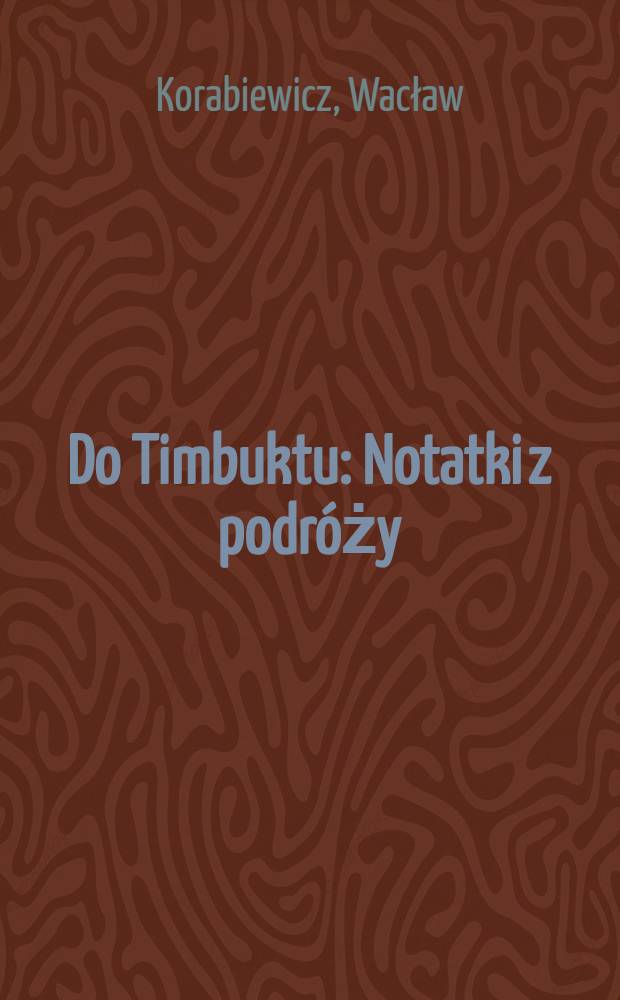 Do Timbuktu : Notatki z podróży