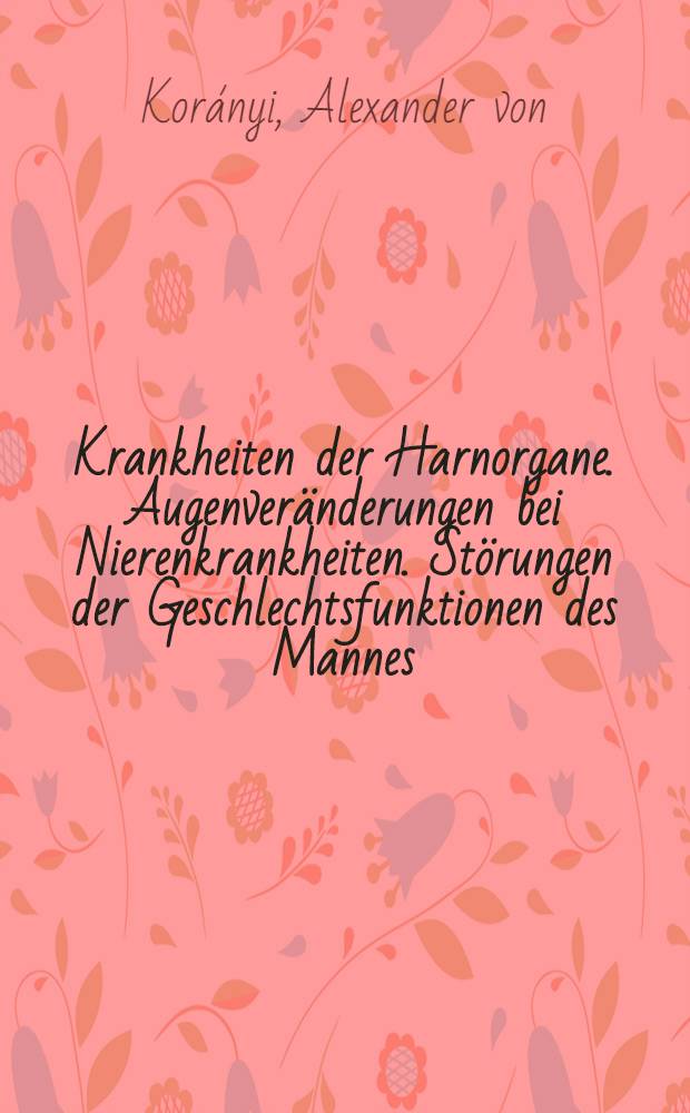 Krankheiten der Harnorgane. Augenveränderungen bei Nierenkrankheiten. Störungen der Geschlechtsfunktionen des Mannes
