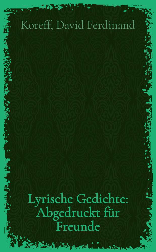 Lyrische Gedichte : Abgedruckt für Freunde