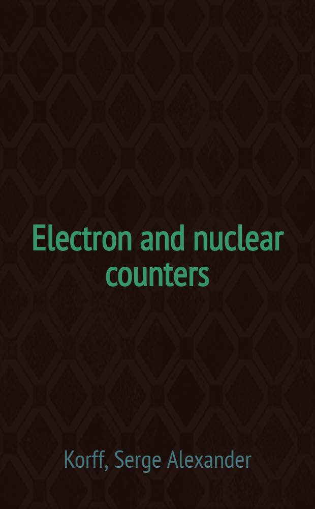 Electron and nuclear counters : Theory and use