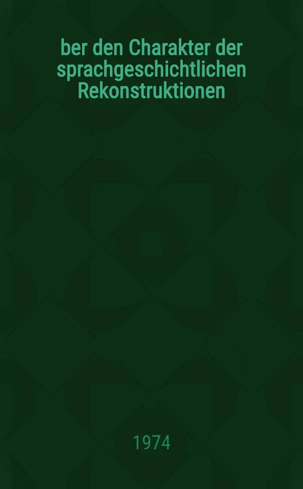Über den Charakter der sprachgeschichtlichen Rekonstruktionen