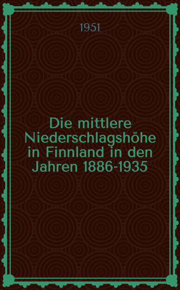 Die mittlere Niederschlagshöhe in Finnland in den Jahren 1886-1935
