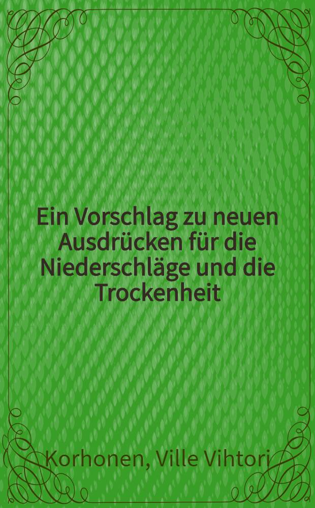 Ein Vorschlag zu neuen Ausdrücken für die Niederschläge und die Trockenheit