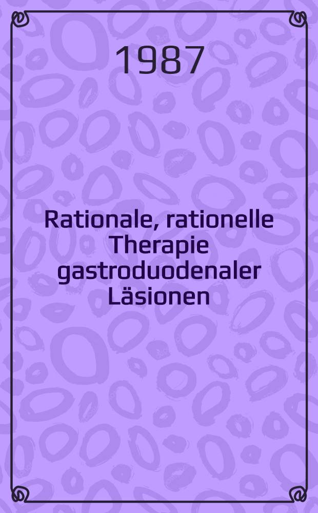 Rationale, rationelle Therapie gastroduodenaler Läsionen