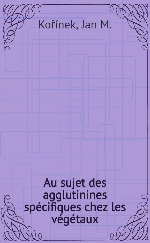 ... Au sujet des agglutinines spécifiques chez les végétaux