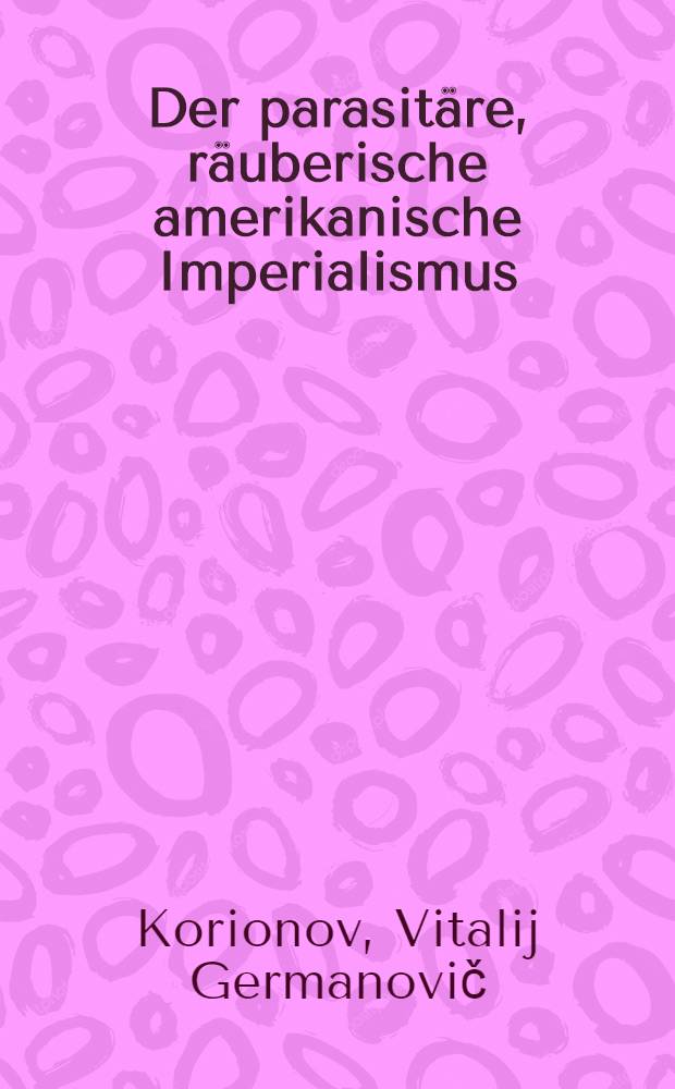 Der parasitäre, räuberische amerikanische Imperialismus