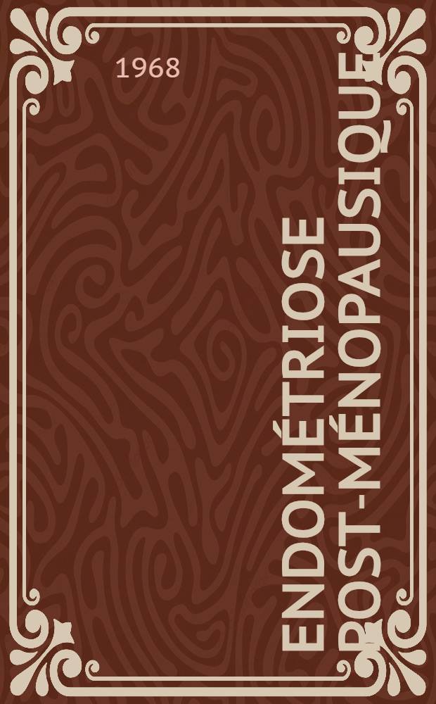 Endométriose post-ménopausique : À propos d'une observation : Discussion physio-pathogénique et thérapeutique : Thèse ..