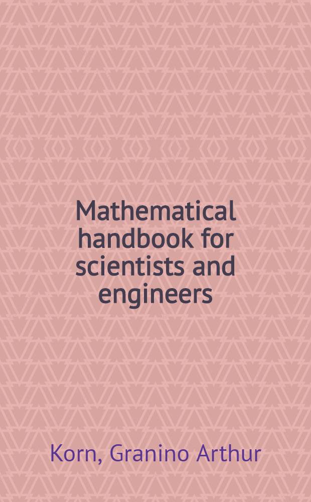 Mathematical handbook for scientists and engineers : Definitions, theorems, a. formulas for ref. a. rev